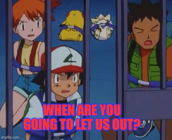WHEN ARE YOU GOING TO LET US OUT? | made w/ Imgflip meme maker