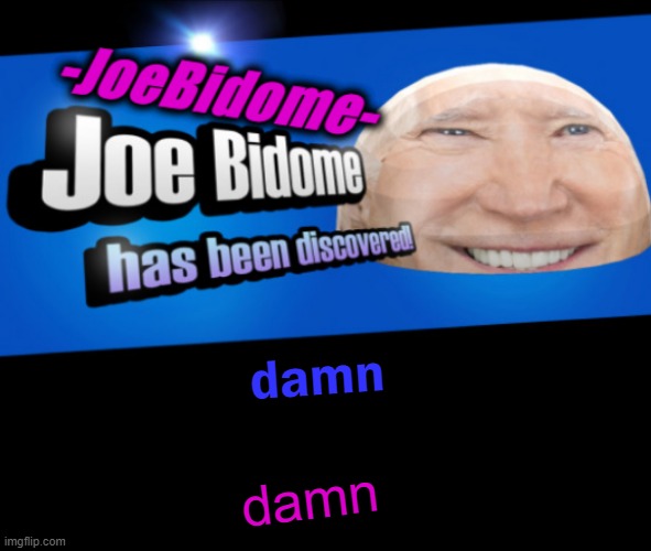 JoeBidome's temp lol | damn damn | image tagged in joebidome's temp lol | made w/ Imgflip meme maker
