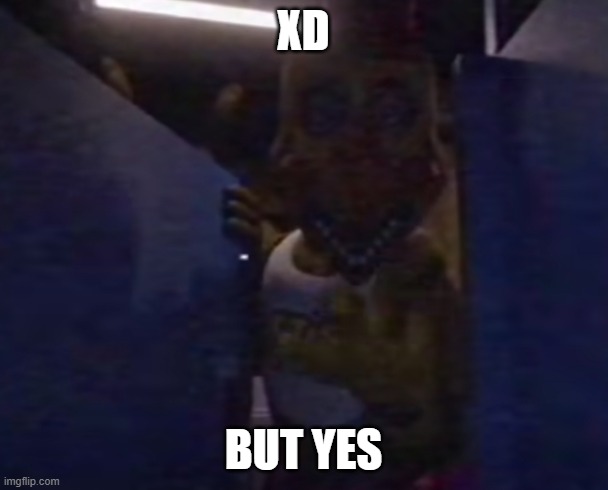 XD; BUT YES | made w/ Imgflip meme maker