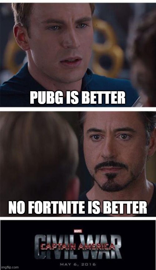 This is also old but still i post this | PUBG IS BETTER; NO FORTNITE IS BETTER | image tagged in memes,marvel civil war 1 | made w/ Imgflip meme maker