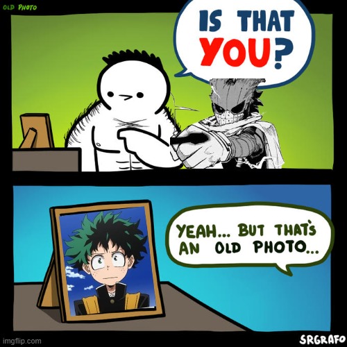 Is that you? Yeah, but that's an old photo | image tagged in is that you yeah but that's an old photo | made w/ Imgflip meme maker