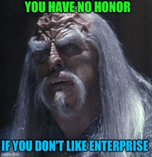 YOU HAVE NO HONOR; IF YOU DON'T LIKE ENTERPRISE | made w/ Imgflip meme maker