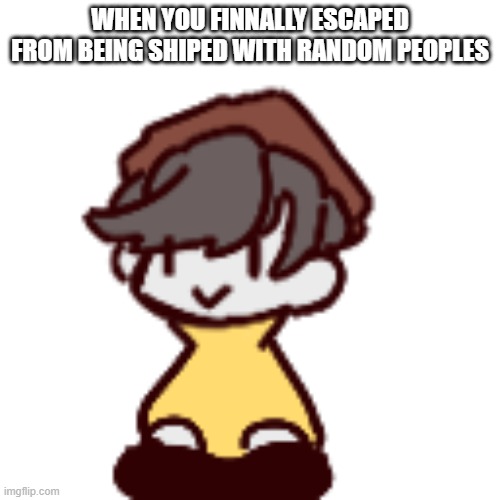 finally, peace | WHEN YOU FINNALLY ESCAPED FROM BEING SHIPED WITH RANDOM PEOPLES | image tagged in ghostbur sitting | made w/ Imgflip meme maker