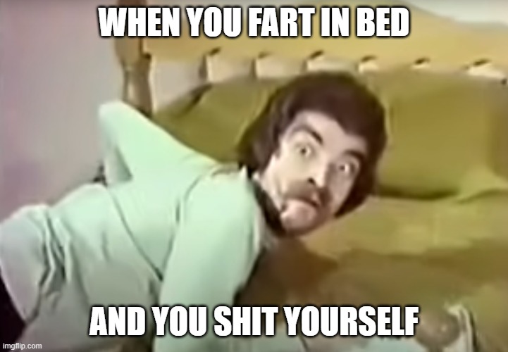 S*** yourself | WHEN YOU FART IN BED; AND YOU SHIT YOURSELF | image tagged in shocked face,facial expressions | made w/ Imgflip meme maker