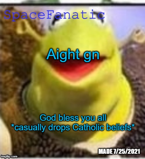 Ye Olde Announcements | Aight gn; God bless you all *casually drops Catholic beliefs* | image tagged in spacefanatic announcement temp | made w/ Imgflip meme maker