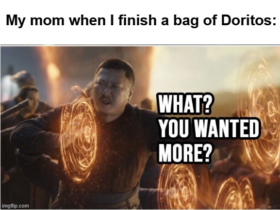 haha | My mom when I finish a bag of Doritos: | image tagged in marvel,memes | made w/ Imgflip meme maker