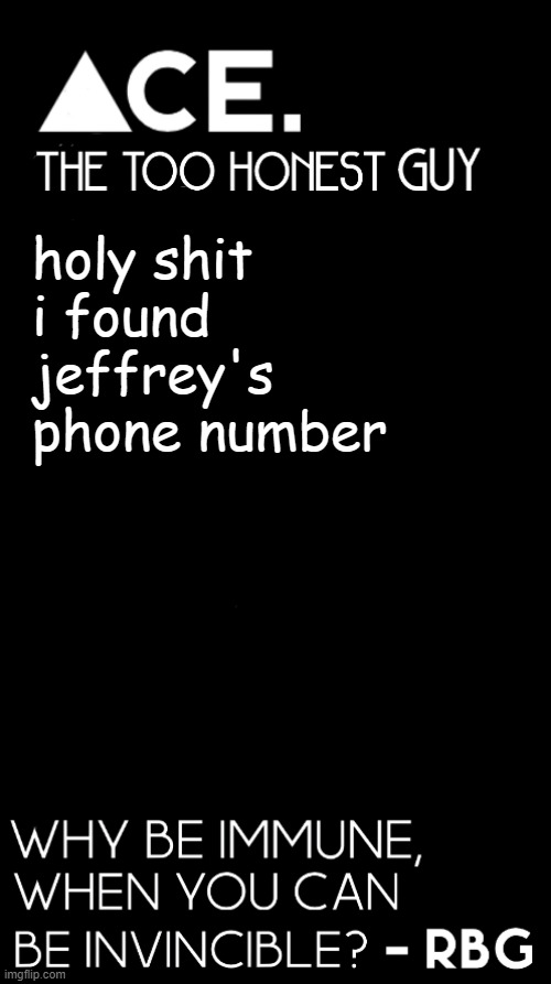 holy shit i found jeffrey's phone number | image tagged in spiralz / ace plain template | made w/ Imgflip meme maker