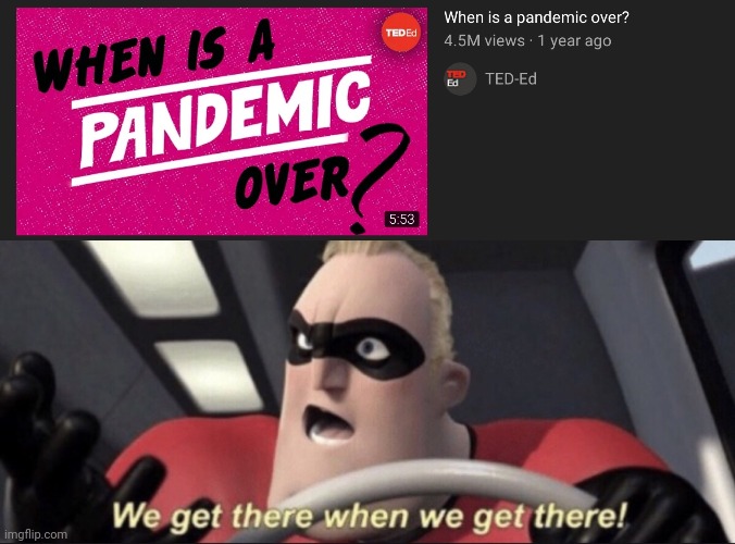 Bruh | image tagged in we get there when we get there,covid-19,coronavirus,pandemic,memes | made w/ Imgflip meme maker