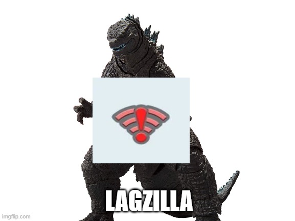 lagzilla | LAGZILLA | image tagged in funny,godzilla,lag | made w/ Imgflip meme maker