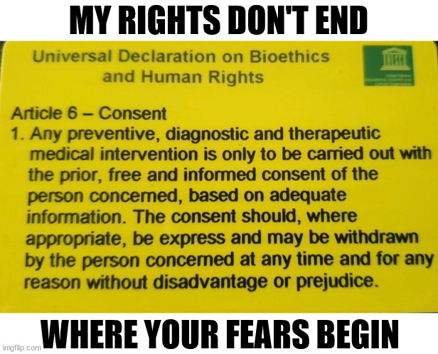 Mandatory Vaccinations | MY RIGHTS DON'T END; WHERE YOUR FEARS BEGIN | image tagged in political memes,covid vaccine,covid-19,human rights,ethics,tyranny | made w/ Imgflip meme maker