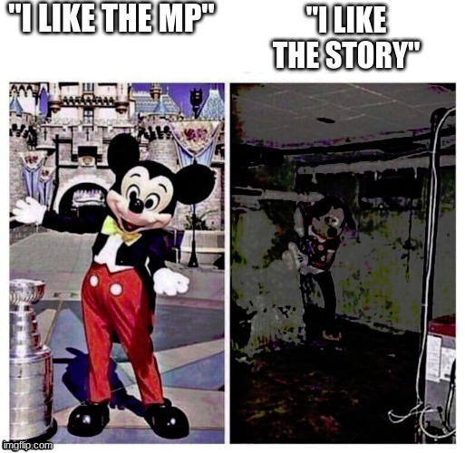 Mickey good bad | "I LIKE THE MP" "I LIKE THE STORY" | image tagged in mickey good bad | made w/ Imgflip meme maker