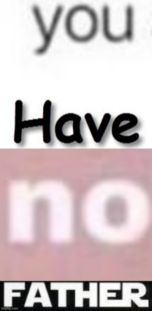 High Quality You Have No Father Blank Meme Template