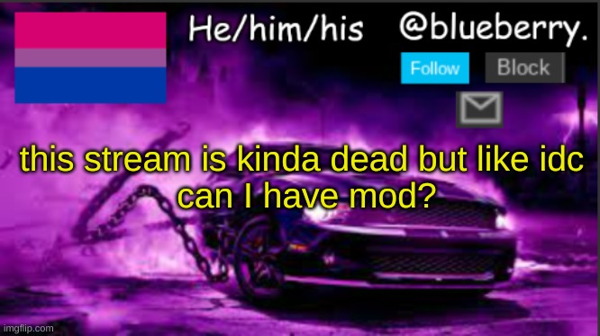 Blueberry announcement | this stream is kinda dead but like idc 
can I have mod? | image tagged in blueberry announcement | made w/ Imgflip meme maker
