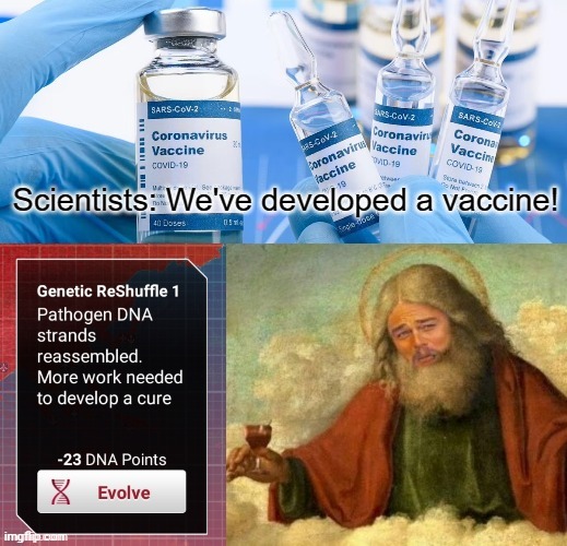 Not today, humans (by Teddy5529) | image tagged in why god why,plague inc,memes,covid-19,coronavirus meme,repost | made w/ Imgflip meme maker