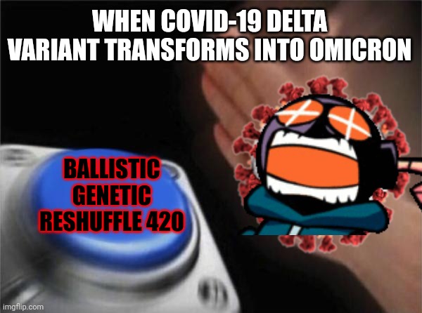 Why god why??!? |  WHEN COVID-19 DELTA VARIANT TRANSFORMS INTO OMICRON; BALLISTIC GENETIC RESHUFFLE 420 | image tagged in oh god why,coronavirus,covid-19,omicron,ballistic whitty,memes | made w/ Imgflip meme maker