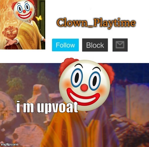 Clown_Playtime | i m upvoat | image tagged in clown_playtime | made w/ Imgflip meme maker