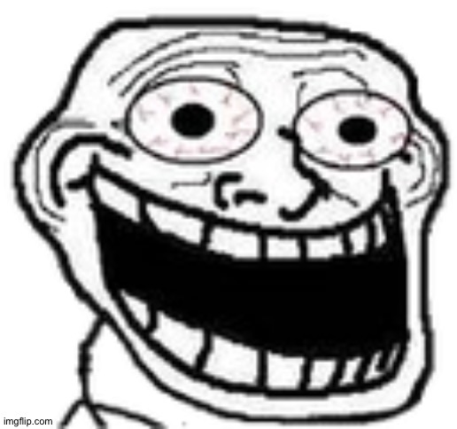 crazy troll | image tagged in crazy troll | made w/ Imgflip meme maker