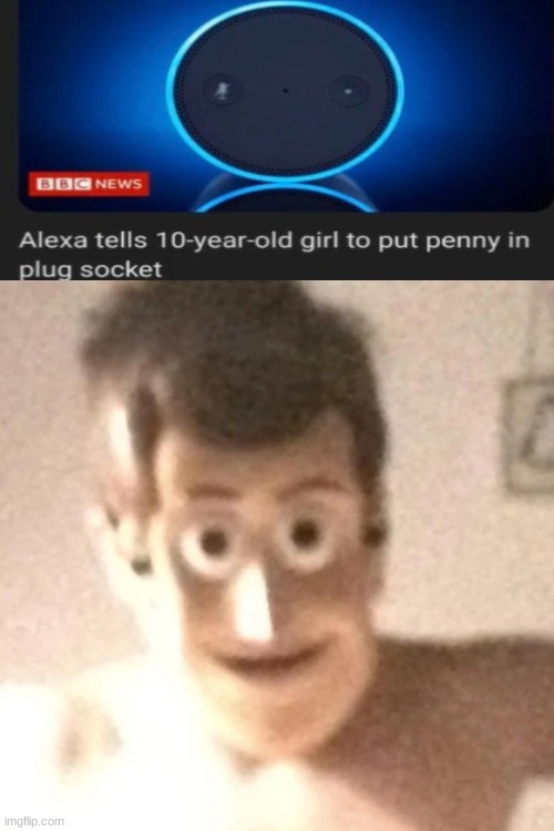 Mah God Alexa- | image tagged in oh woody boys comin for ya,alexa | made w/ Imgflip meme maker