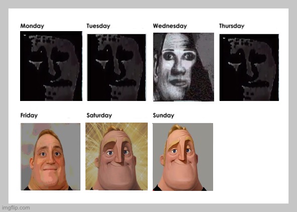 My weeks | image tagged in this week in today - weekly calendar,mr incredible becoming uncanny,mr incredible becoming canny | made w/ Imgflip meme maker