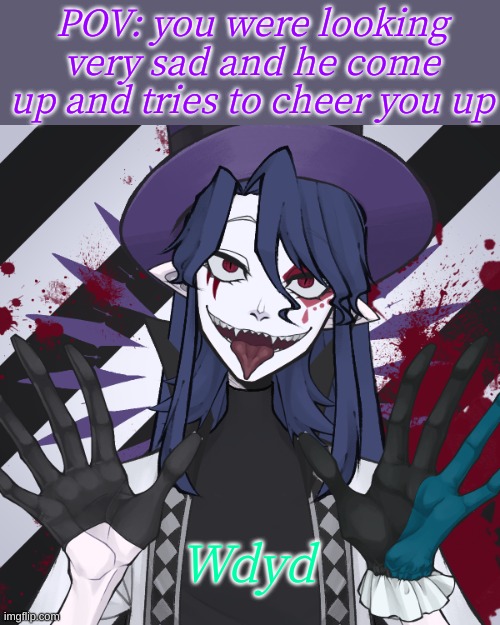 He's very annoying but cool, (one of Siren's servants) | POV: you were looking very sad and he come up and tries to cheer you up; Wdyd | image tagged in roleplaying | made w/ Imgflip meme maker