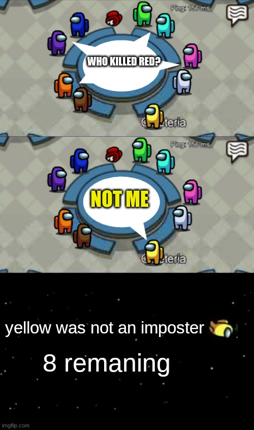 among us if there are 8 imposters... all of the imposters are ejectected | WHO KILLED RED? NOT ME; yellow was not an imposter; 8 remaning | image tagged in yellow was ejected | made w/ Imgflip meme maker