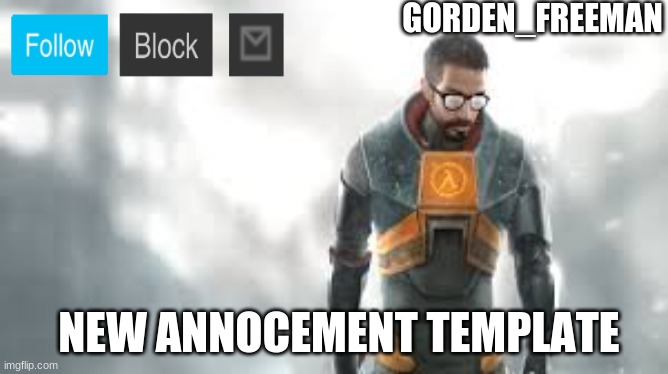 new one | GORDEN_FREEMAN; NEW ANNOCEMENT TEMPLATE | image tagged in newer | made w/ Imgflip meme maker