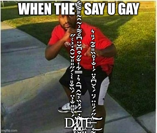 Square Up Meme | WHEN THEY SAY U GAY; Ḑ̷̧̢̡̟̞̮̜̺͉̣̪̻̣͇̯̣̲̱̝̯̹͈̝̘̬͉̝́̀̎̎̐̓̈́̏̐̎̔͗́̋̎̎̌̆̂̇͐͑̋̕̕̕Į̸̢̻̬͌̇̄́̽̏̓̃̂̂͛̇̿͋̒̐̋͒͆̌̈͆̊͌͗͂̑̃̎͌͋͒̽̆̚͝͝͠Ι͖̤̻̼E̶͔̰̙̱̪̠̻̗̗͇̬̳̲̘̞̫͖̞̦͛̋́́̎̈́̈́̀̆͆̽̈́̍̐̓̊̏̎̐̃́̎͛͜͝͝͠͝͝ | image tagged in square up meme | made w/ Imgflip meme maker