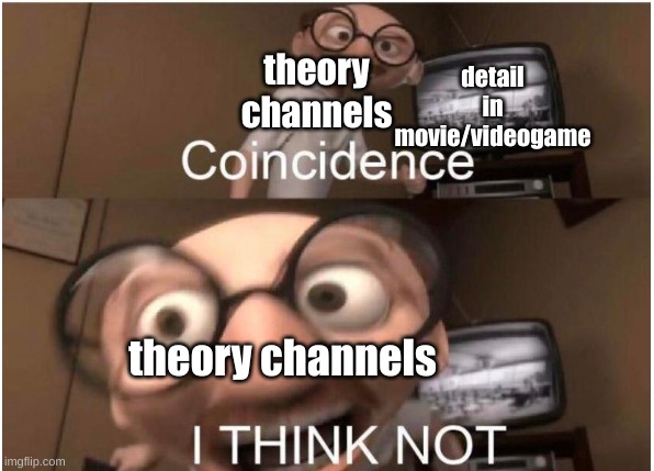 easter egg | theory channels; detail in movie/videogame; theory channels | image tagged in coincidence i think not | made w/ Imgflip meme maker