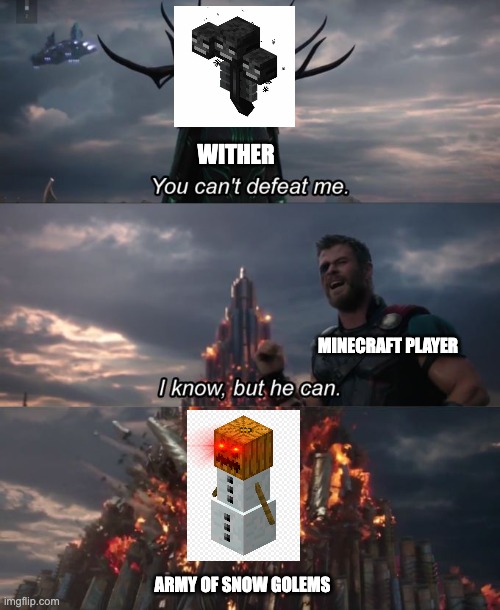 You can't do it without them | WITHER; MINECRAFT PLAYER; ARMY OF SNOW GOLEMS | image tagged in you can't defeat me,minecraft | made w/ Imgflip meme maker