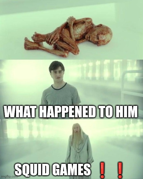 Dead Baby Voldemort / What Happened To Him | WHAT HAPPENED TO HIM; SQUID GAMES ❗❗ | image tagged in dead baby voldemort / what happened to him | made w/ Imgflip meme maker