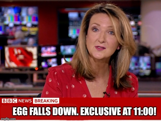 EGG FALLS DOWN. EXCLUSIVE AT 11:00! | made w/ Imgflip meme maker