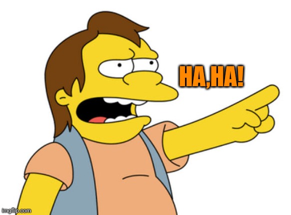 Nelson Muntz haha | HA,HA! | image tagged in nelson muntz haha | made w/ Imgflip meme maker