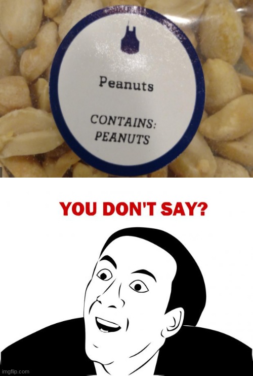 Peanuts | Contains: Peanuts | image tagged in memes,you don't say | made w/ Imgflip meme maker