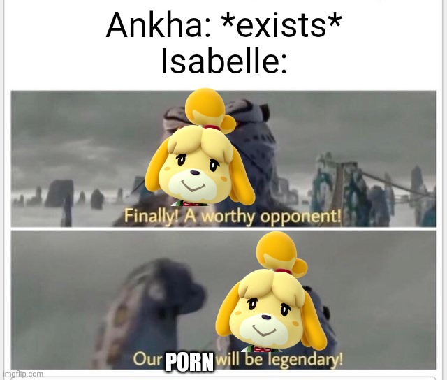 Those who know about Ankha zone will understand this | Ankha: *exists*
Isabelle:; P0RN | image tagged in finally a worthy opponent,memes,funny,animal crossing,gaming,ankha | made w/ Imgflip meme maker