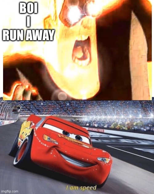 BOI I RUN AWAY | image tagged in i am speed | made w/ Imgflip meme maker