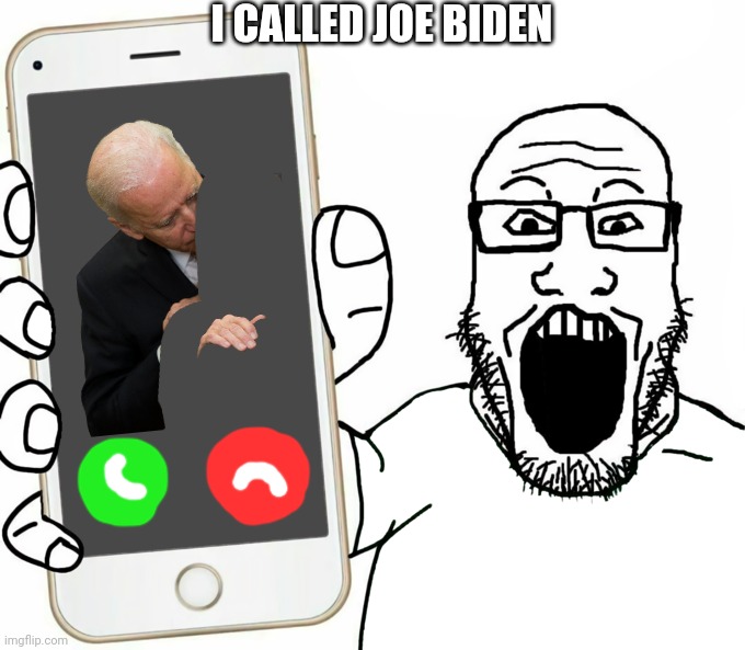 soyjak | I CALLED JOE BIDEN | image tagged in soyjak | made w/ Imgflip meme maker