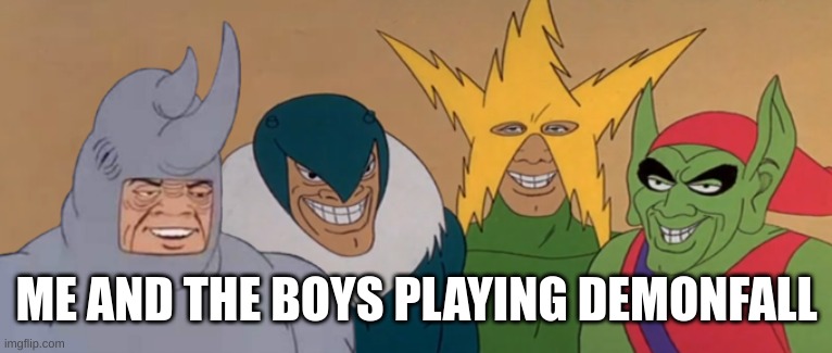 That Game is Awesome | ME AND THE BOYS PLAYING DEMONFALL | image tagged in me and the boys,demon slayer,roblox | made w/ Imgflip meme maker