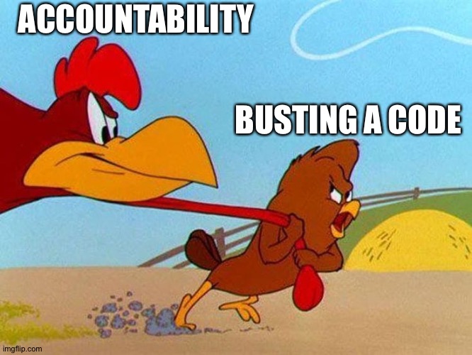 The power of denial | ACCOUNTABILITY; BUSTING A CODE | image tagged in foghorn leghorn and henery hawk misconceptional alignment,code,modern warfare | made w/ Imgflip meme maker