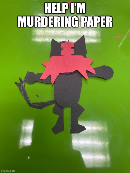 HELP I’M MURDERING PAPER | made w/ Imgflip meme maker