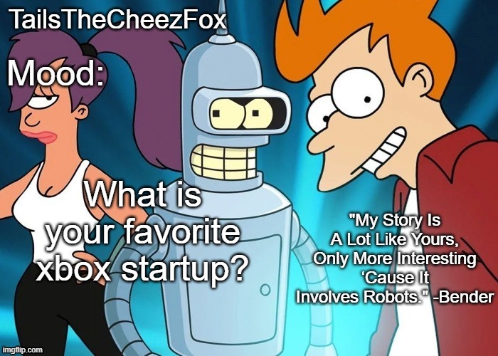 Futurama temp (Thanks Nocturnum) | What is your favorite xbox startup? | image tagged in futurama temp thanks nocturnum | made w/ Imgflip meme maker