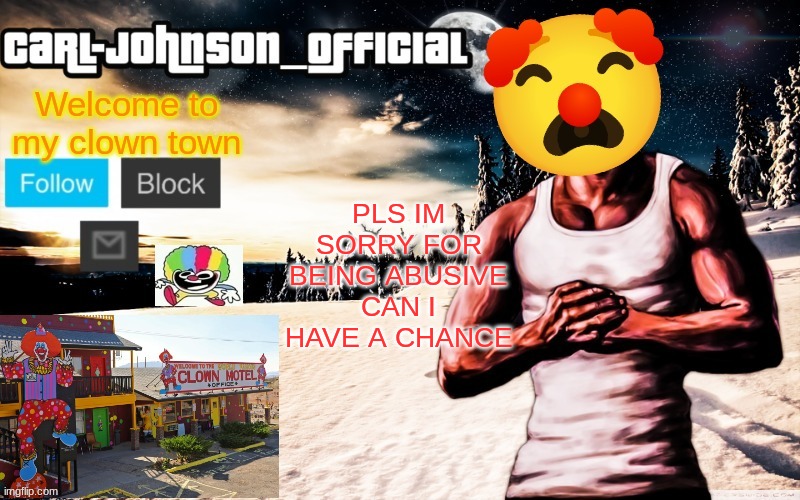 Carl-Johnson_Official template | PLS IM SORRY FOR BEING ABUSIVE CAN I HAVE A CHANCE | image tagged in carl-johnson_official template | made w/ Imgflip meme maker
