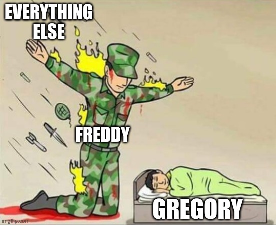 Soldier protecting sleeping child | EVERYTHING ELSE; FREDDY; GREGORY | image tagged in soldier protecting sleeping child,fnaf | made w/ Imgflip meme maker