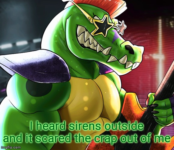 I heard sirens outside and it scared the crap out of me | image tagged in monty gator announcement template | made w/ Imgflip meme maker