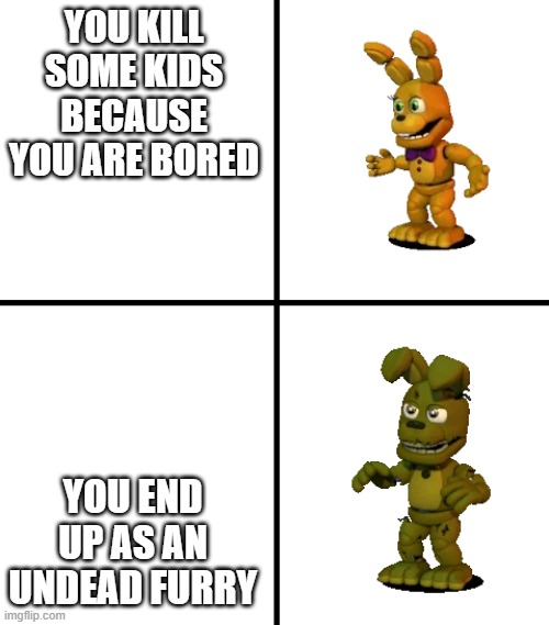 ohno | YOU KILL SOME KIDS BECAUSE YOU ARE BORED; YOU END UP AS AN UNDEAD FURRY | image tagged in expectations vs reality fnaf world edit | made w/ Imgflip meme maker