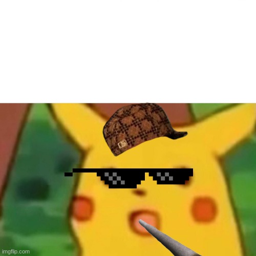 Surprised Pikachu | image tagged in memes,surprised pikachu | made w/ Imgflip meme maker