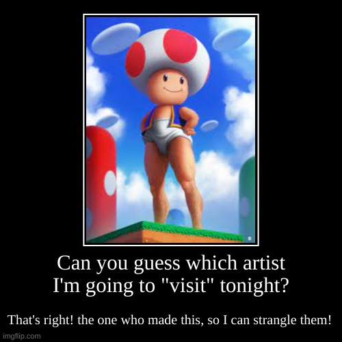 But why though? | image tagged in demotivationals,toad with legs | made w/ Imgflip demotivational maker