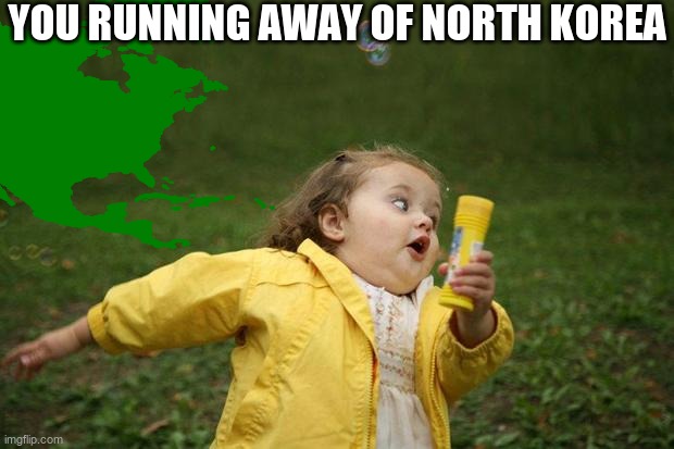 YOU RUNNING AWAY OF NORTH KOREA | image tagged in north korea,kid running | made w/ Imgflip meme maker