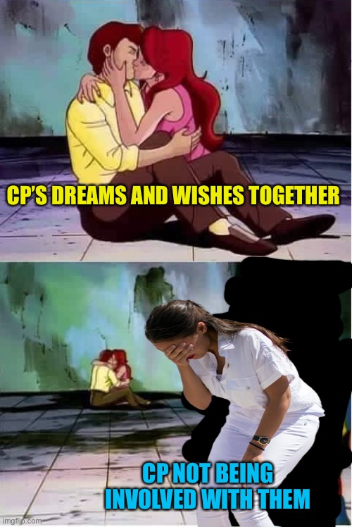 Tough break cp | CP’S DREAMS AND WISHES TOGETHER; CP NOT BEING INVOLVED WITH THEM | made w/ Imgflip meme maker