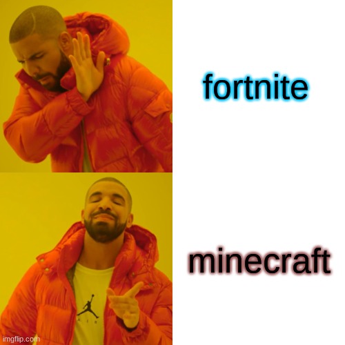 Drake Hotline Bling | fortnite; minecraft | image tagged in memes,drake hotline bling | made w/ Imgflip meme maker