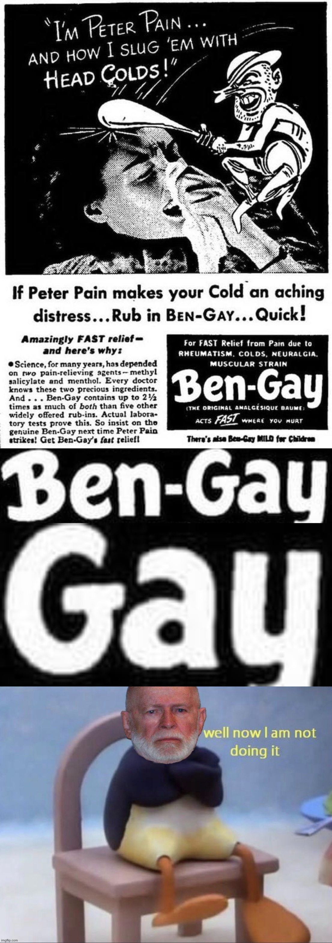 BEN-GAY the pain away! | image tagged in ben-gay,whitey bulger well now i am not doing it,bengay,the,pain,away | made w/ Imgflip meme maker